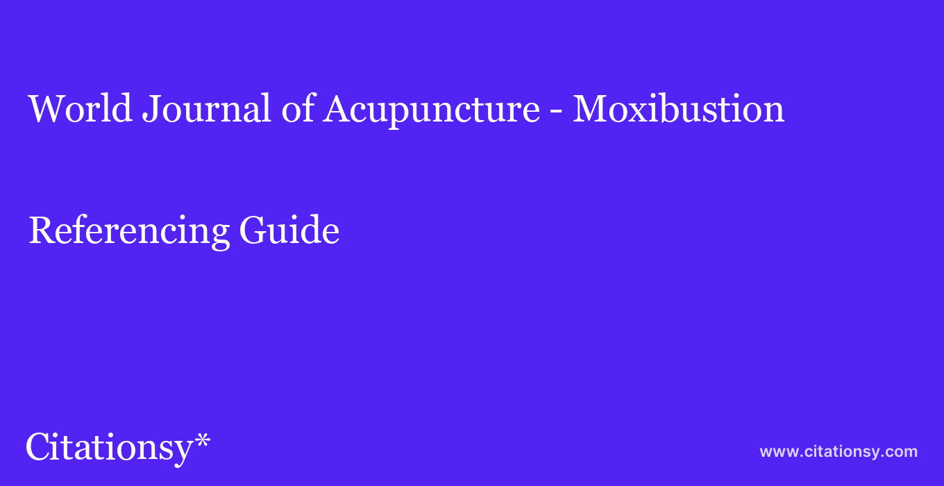 cite World Journal of Acupuncture - Moxibustion  — Referencing Guide